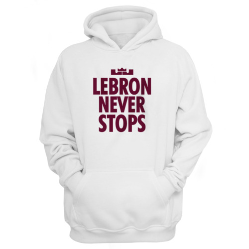 Lebron Never Stops Hoodie